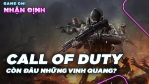 Call of Duty - THĂNG và TRẦM của dòng game gần 20 năm tuổi | Game On! Nhận định
