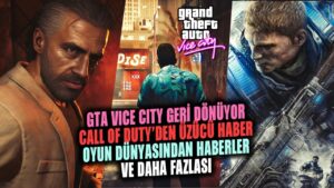 GTA VICE CITY GERİ DÖNÜYOR! CALL OF DUTY'DEN ÜZÜCÜ HABER! OYUN DÜNYASINDAN HABERLER VE DAHASI!